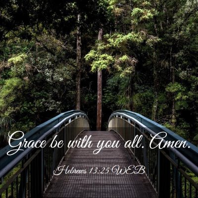 Picture 03 - Hebrews 13:25 WEB - Grace be with you all. - Bible Verse Picture