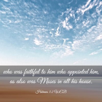 Picture 03 - Hebrews 3:2 WEB - who was faithful to him who appointed him, as - Bible Verse Picture