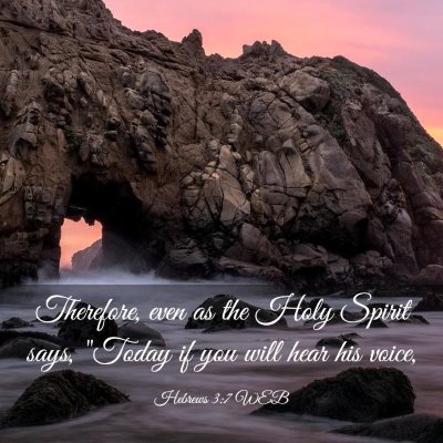 Picture 03 - Hebrews 3:7 WEB - Therefore, even as the Holy Spirit says,  