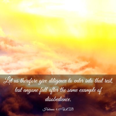Picture 03 - Hebrews 4:11 WEB - Let us therefore give diligence to enter into - Bible Verse Picture