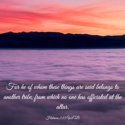 Picture 03 - Hebrews 7:13 WEB - For he of whom these things are said belongs to - Bible Verse Picture