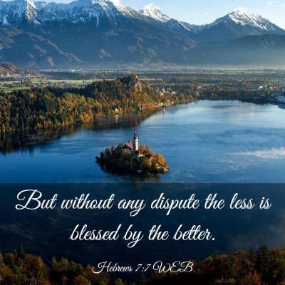 Picture 03 - Hebrews 7:7 WEB - But without any dispute the less is blessed by - Bible Verse Picture