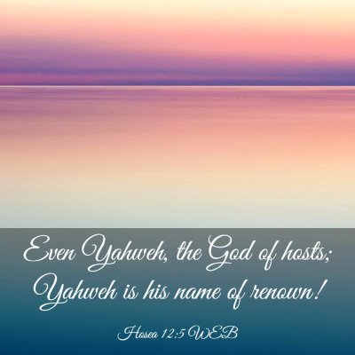 Picture 03 - Hosea 12:5 WEB - Even Yahweh, the God of hosts; Yahweh is his name - Bible Verse Picture