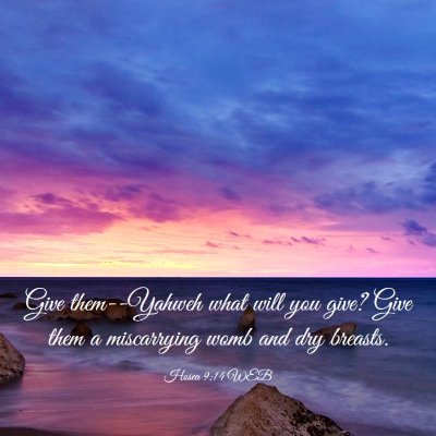 Picture 03 - Hosea 9:14 WEB - Give them--Yahweh what will you give? Give them a - Bible Verse Picture
