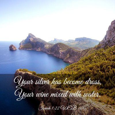 Picture 03 - Isaiah 1:22 WEB - Your silver has become dross, Your wine mixed - Bible Verse Picture