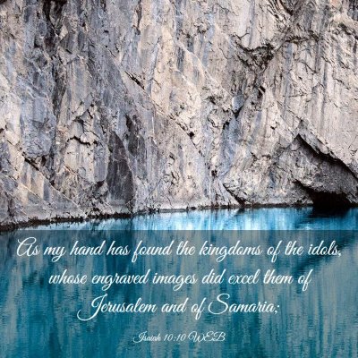 Picture 03 - Isaiah 10:10 WEB - As my hand has found the kingdoms of the idols, - Bible Verse Picture
