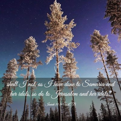 Picture 03 - Isaiah 10:11 WEB - shall I not, as I have done to Samaria and her - Bible Verse Picture