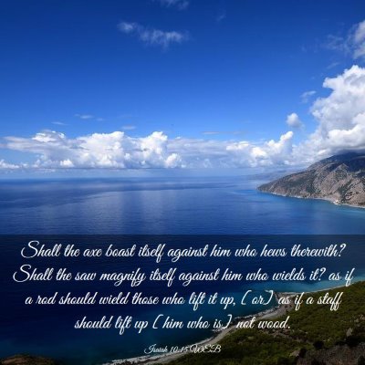 Picture 03 - Isaiah 10:15 WEB - Shall the axe boast itself against him who hews - Bible Verse Picture
