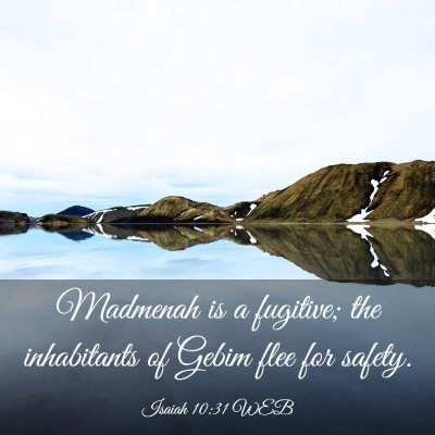Picture 03 - Isaiah 10:31 WEB - Madmenah is a fugitive; the inhabitants of Gebim - Bible Verse Picture