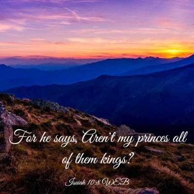 Picture 03 - Isaiah 10:8 WEB - For he says, Aren't my princes all of them - Bible Verse Picture