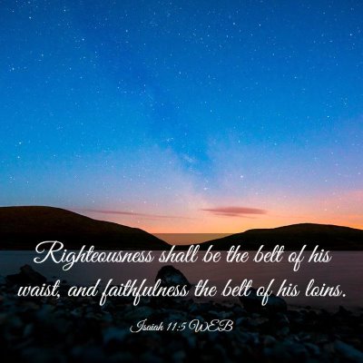 Picture 03 - Isaiah 11:5 WEB - Righteousness shall be the belt of his waist, and - Bible Verse Picture