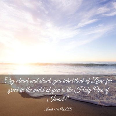 Picture 03 - Isaiah 12:6 WEB - Cry aloud and shout, you inhabitant of Zion; for - Bible Verse Picture