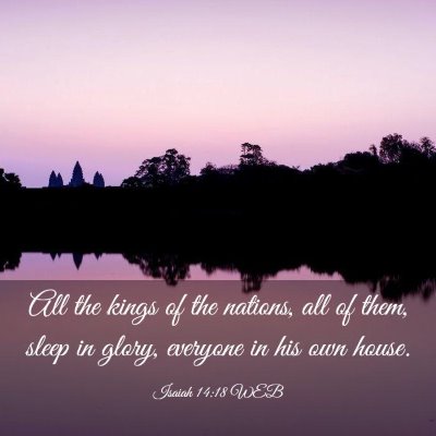 Picture 03 - Isaiah 14:18 WEB - All the kings of the nations, all of them, sleep - Bible Verse Picture