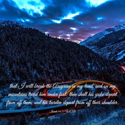 Picture 03 - Isaiah 14:25 WEB - that I will break the Assyrian in my land, and on - Bible Verse Picture