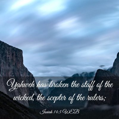 Picture 03 - Isaiah 14:5 WEB - Yahweh has broken the staff of the wicked, the - Bible Verse Picture