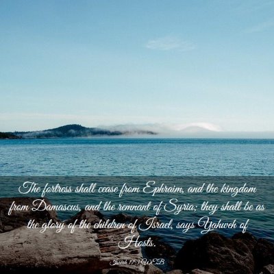 Picture 03 - Isaiah 17:3 WEB - The fortress shall cease from Ephraim, and the - Bible Verse Picture