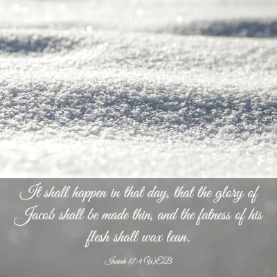 Picture 03 - Isaiah 17:4 WEB - It shall happen in that day, that the glory of - Bible Verse Picture