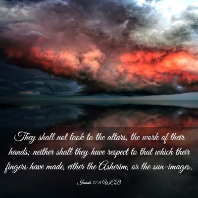 Picture 03 - Isaiah 17:8 WEB - They shall not look to the altars, the work of - Bible Verse Picture