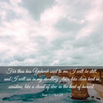 Picture 03 - Isaiah 18:4 WEB - For thus has Yahweh said to me, I will be still, - Bible Verse Picture