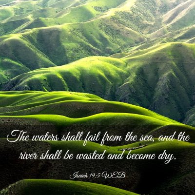Picture 03 - Isaiah 19:5 WEB - The waters shall fail from the sea, and the river - Bible Verse Picture