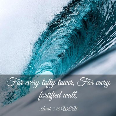 Picture 03 - Isaiah 2:15 WEB - For every lofty tower, For every fortified - Bible Verse Picture
