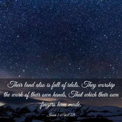 Picture 03 - Isaiah 2:8 WEB - Their land also is full of idols. They worship - Bible Verse Picture
