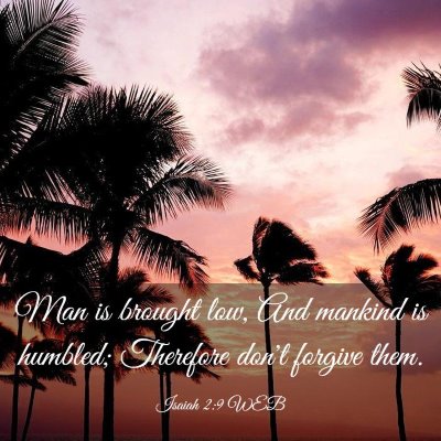 Picture 03 - Isaiah 2:9 WEB - Man is brought low, And mankind is humbled; - Bible Verse Picture