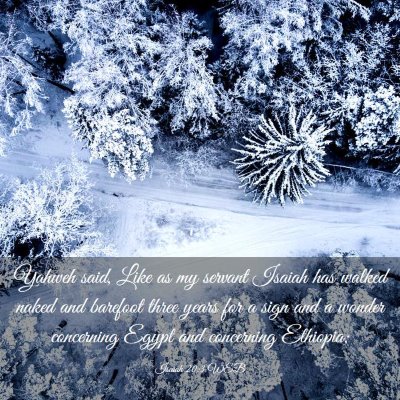 Picture 03 - Isaiah 20:3 WEB - Yahweh said, Like as my servant Isaiah has walked - Bible Verse Picture