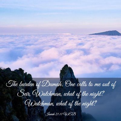 Picture 03 - Isaiah 21:11 WEB - The burden of Dumah. One calls to me out of Seir, - Bible Verse Picture