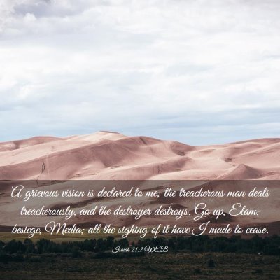 Picture 03 - Isaiah 21:2 WEB - A grievous vision is declared to me; the - Bible Verse Picture