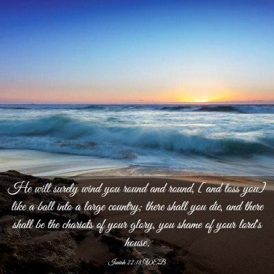 Picture 03 - Isaiah 22:18 WEB - He will surely wind you round and round, [and - Bible Verse Picture