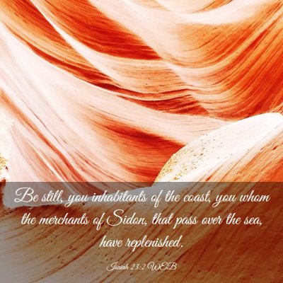 Picture 03 - Isaiah 23:2 WEB - Be still, you inhabitants of the coast, you whom - Bible Verse Picture
