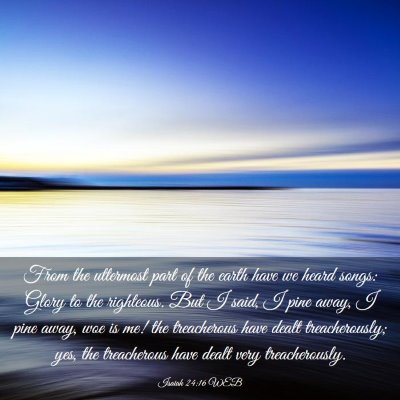 Picture 03 - Isaiah 24:16 WEB - From the uttermost part of the earth have we - Bible Verse Picture