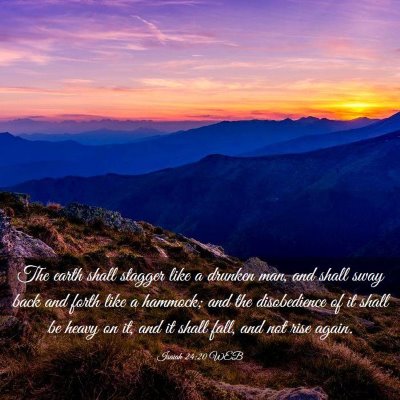 Picture 03 - Isaiah 24:20 WEB - The earth shall stagger like a drunken man, and - Bible Verse Picture