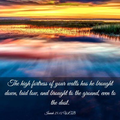 Picture 03 - Isaiah 25:12 WEB - The high fortress of your walls has he brought - Bible Verse Picture