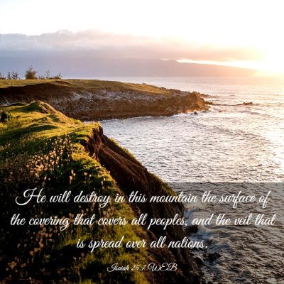 Picture 03 - Isaiah 25:7 WEB - He will destroy in this mountain the surface of - Bible Verse Picture