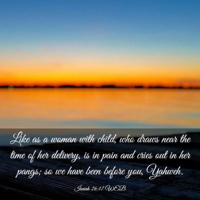 Picture 03 - Isaiah 26:17 WEB - Like as a woman with child, who draws near the - Bible Verse Picture