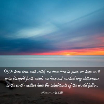 Picture 03 - Isaiah 26:18 WEB - We have been with child, we have been in pain, we - Bible Verse Picture