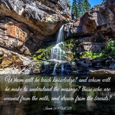 Picture 03 - Isaiah 28:9 WEB - Whom will he teach knowledge? and whom will he - Bible Verse Picture