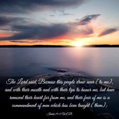 Picture 03 - Isaiah 29:13 WEB - The Lord said, Because this people draw near [to - Bible Verse Picture