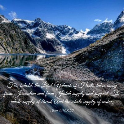 Picture 03 - Isaiah 3:1 WEB - For, behold, the Lord, Yahweh of Hosts, takes - Bible Verse Picture