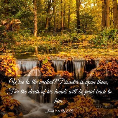 Picture 03 - Isaiah 3:11 WEB - Woe to the wicked! Disaster is upon them; For the - Bible Verse Picture