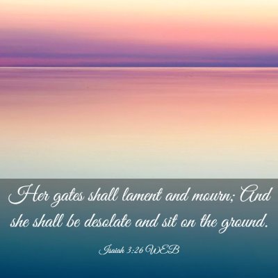 Picture 03 - Isaiah 3:26 WEB - Her gates shall lament and mourn; And she shall - Bible Verse Picture