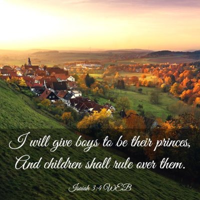 Picture 03 - Isaiah 3:4 WEB - I will give boys to be their princes, And - Bible Verse Picture