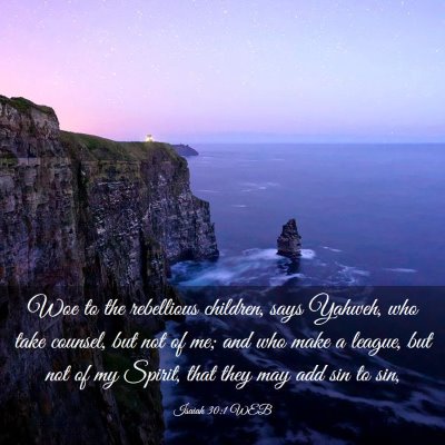 Picture 03 - Isaiah 30:1 WEB - Woe to the rebellious children, says Yahweh, who - Bible Verse Picture