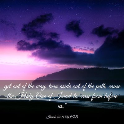 Picture 03 - Isaiah 30:11 WEB - get out of the way, turn aside out of the path, - Bible Verse Picture