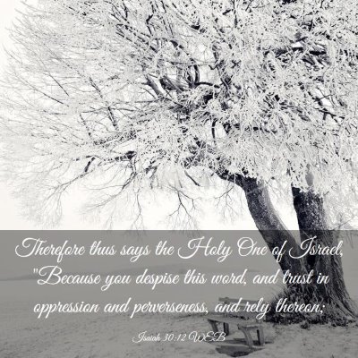 Picture 03 - Isaiah 30:12 WEB - Therefore thus says the Holy One of Israel, - Bible Verse Picture