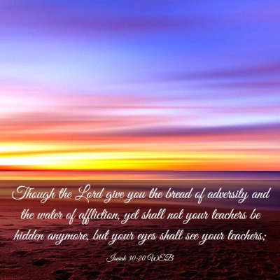 Picture 03 - Isaiah 30:20 WEB - Though the Lord give you the bread of adversity - Bible Verse Picture