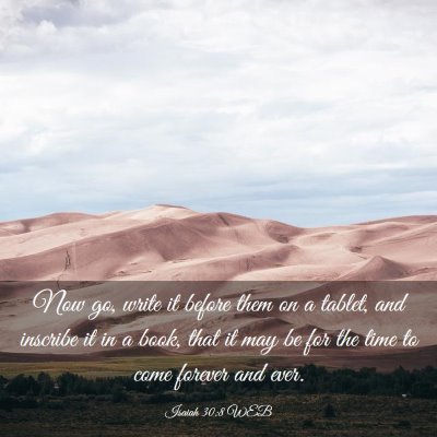 Picture 03 - Isaiah 30:8 WEB - Now go, write it before them on a tablet, and - Bible Verse Picture