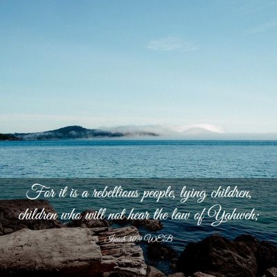Picture 03 - Isaiah 30:9 WEB - For it is a rebellious people, lying children, - Bible Verse Picture